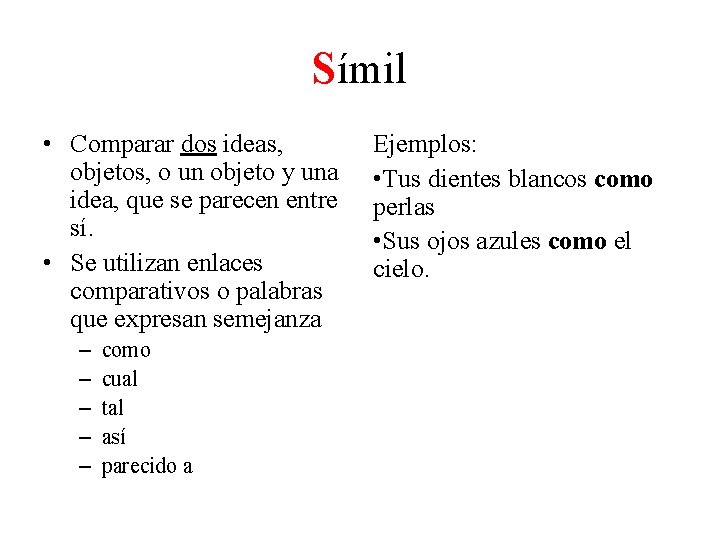 Símil • Comparar dos ideas, objetos, o un objeto y una idea, que se