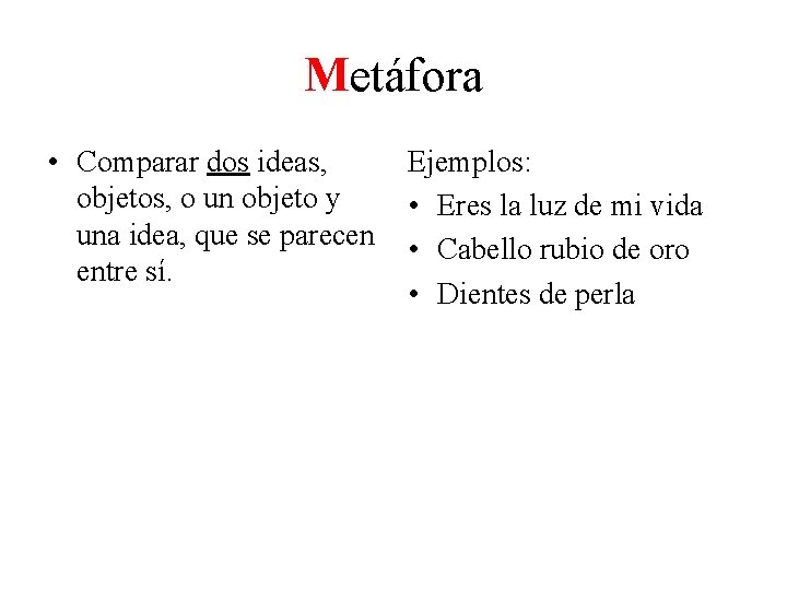 Metáfora • Comparar dos ideas, Ejemplos: objetos, o un objeto y • Eres la