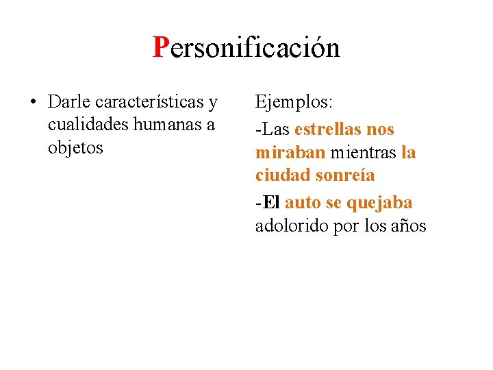 Personificación • Darle características y cualidades humanas a objetos Ejemplos: -Las estrellas nos miraban Personificación • Darle características y cualidades humanas a objetos Ejemplos: -Las estrellas nos miraban