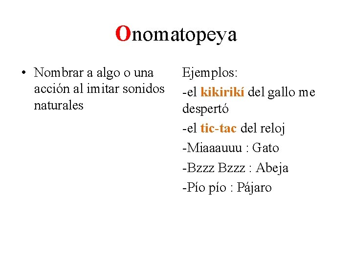 Onomatopeya • Nombrar a algo o una acción al imitar sonidos naturales Ejemplos: -el Onomatopeya • Nombrar a algo o una acción al imitar sonidos naturales Ejemplos: -el