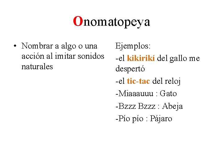 Onomatopeya • Nombrar a algo o una acción al imitar sonidos naturales Ejemplos: -el