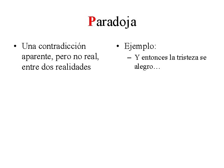 Paradoja • Una contradicción aparente, pero no real, entre dos realidades • Ejemplo: –