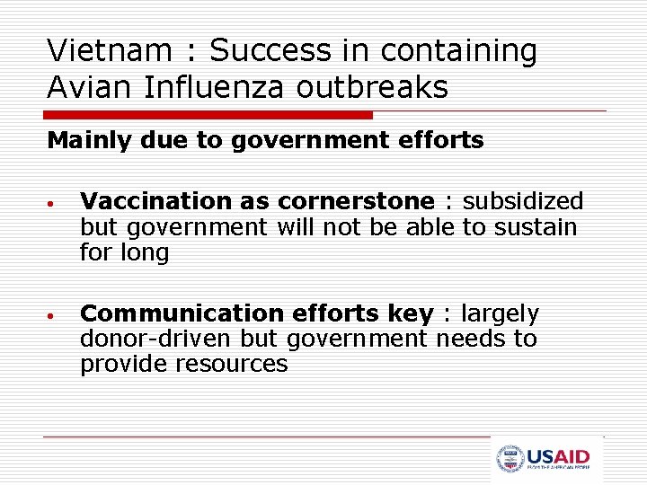 Vietnam : Success in containing Avian Influenza outbreaks Mainly due to government efforts •