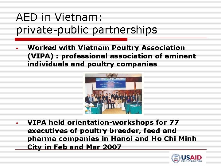 AED in Vietnam: private-public partnerships • Worked with Vietnam Poultry Association (VIPA) : professional