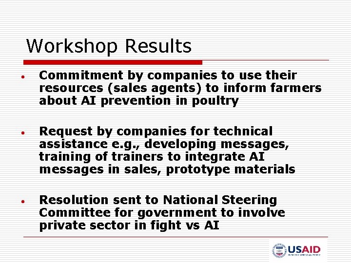 Workshop Results • Commitment by companies to use their resources (sales agents) to inform