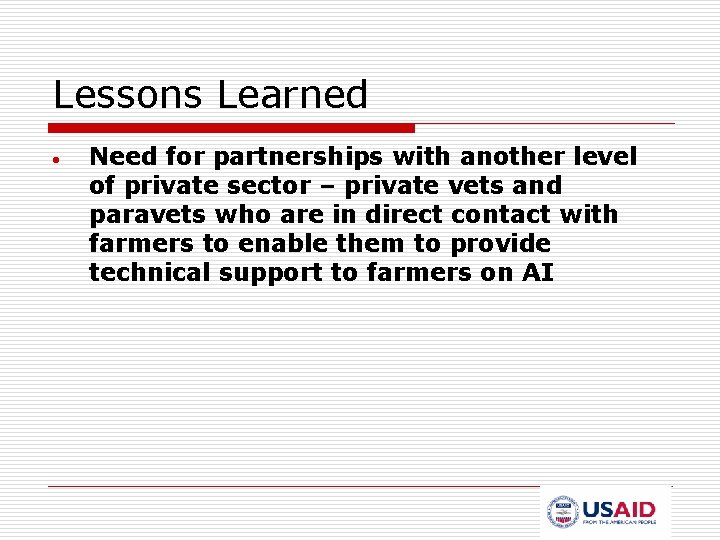 Lessons Learned • Need for partnerships with another level of private sector – private