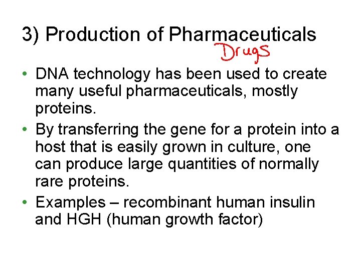 3) Production of Pharmaceuticals • DNA technology has been used to create many useful