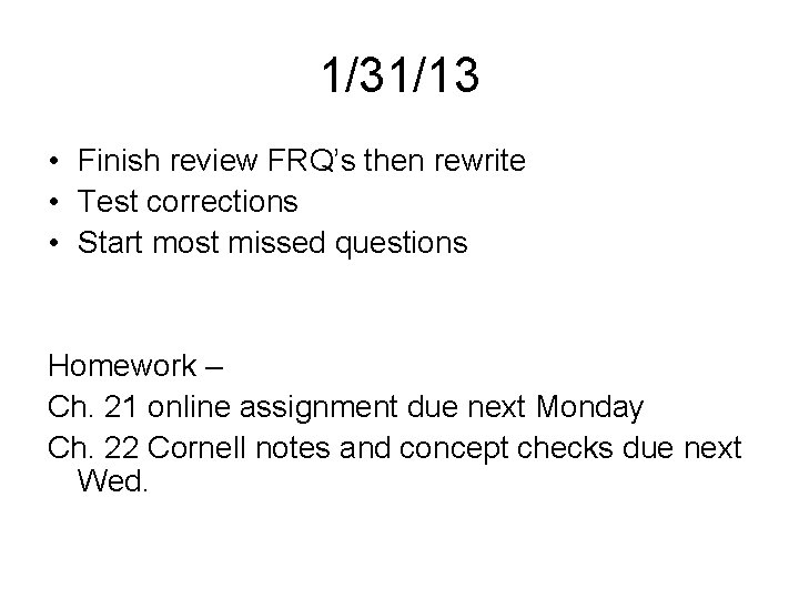 1/31/13 • Finish review FRQ’s then rewrite • Test corrections • Start most missed