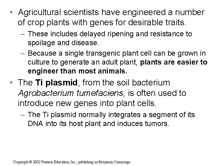  • Agricultural scientists have engineered a number of crop plants with genes for