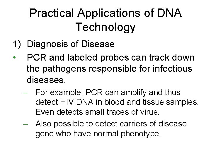 Practical Applications of DNA Technology 1) Diagnosis of Disease • PCR and labeled probes