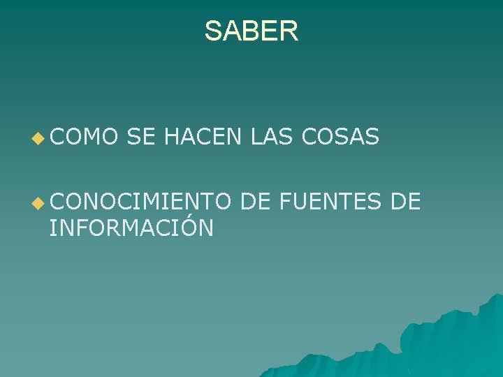 SABER u COMO SE HACEN LAS COSAS u CONOCIMIENTO INFORMACIÓN DE FUENTES DE 