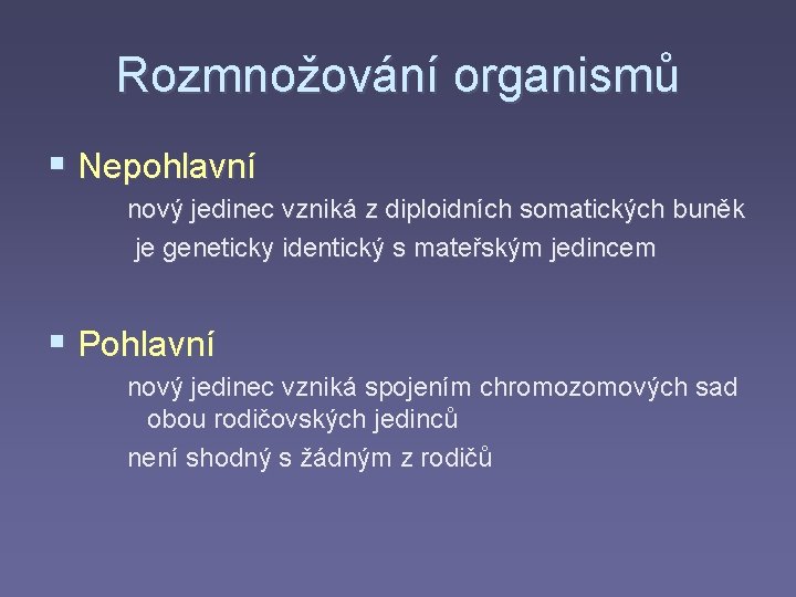 Rozmnožování organismů § Nepohlavní nový jedinec vzniká z diploidních somatických buněk je geneticky identický