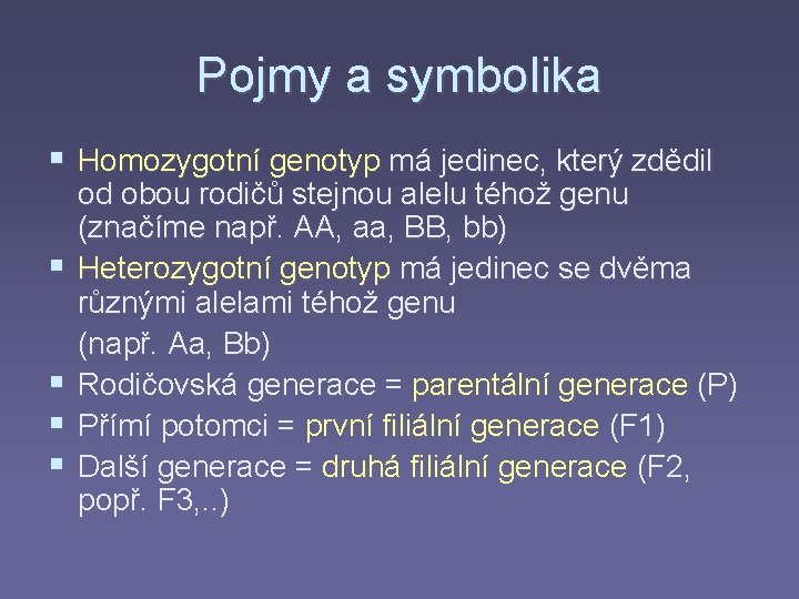 Pojmy a symbolika § Homozygotní genotyp má jedinec, který zdědil § § od obou
