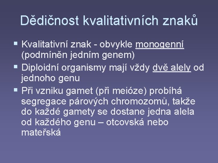 Dědičnost kvalitativních znaků § Kvalitativní znak - obvykle monogenní (podmíněn jedním genem) § Diploidní