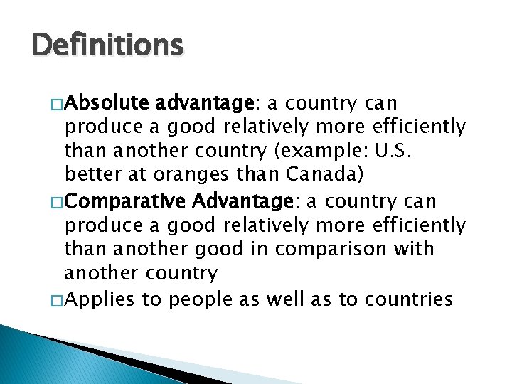 Definitions � Absolute advantage: a country can produce a good relatively more efficiently than