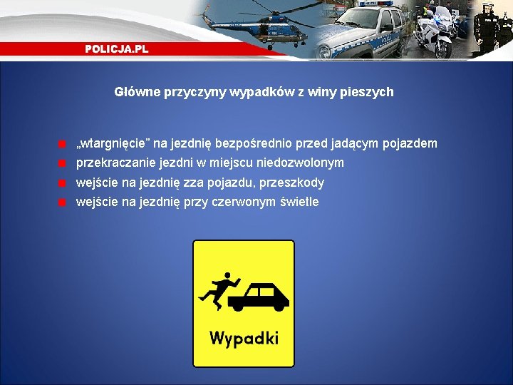 Główne przyczyny wypadków z winy pieszych „wtargnięcie” na jezdnię bezpośrednio przed jadącym pojazdem przekraczanie