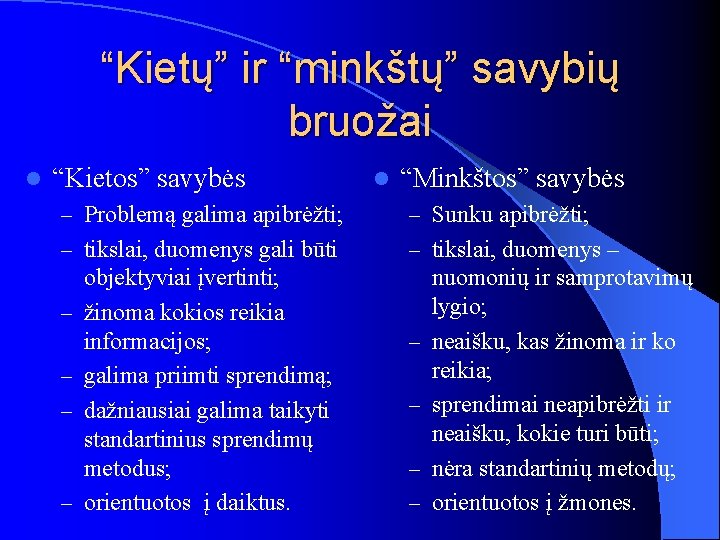 “Kietų” ir “minkštų” savybių bruožai l “Kietos” savybės l “Minkštos” savybės – Problemą galima