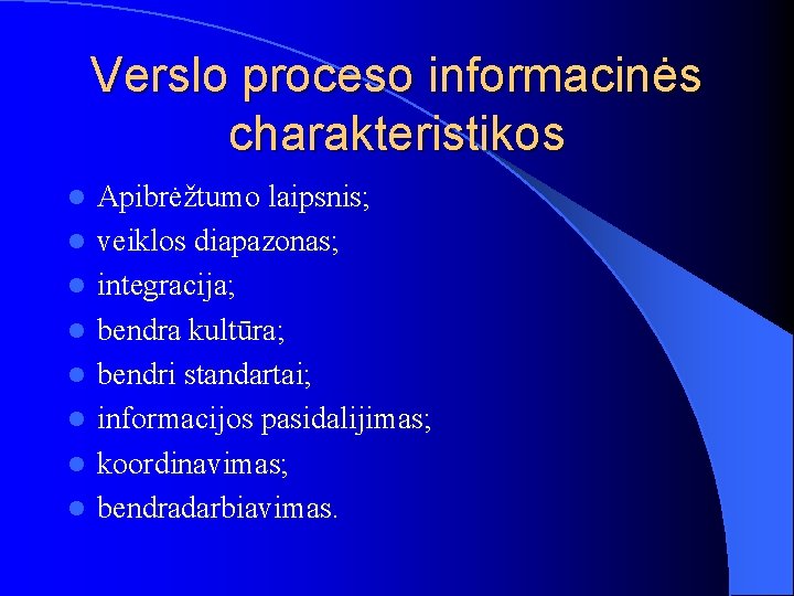 Verslo proceso informacinės charakteristikos l l l l Apibrėžtumo laipsnis; veiklos diapazonas; integracija; bendra