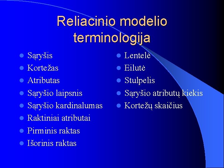 Reliacinio modelio terminologija l l l l Sąryšis Kortežas Atributas Sąryšio laipsnis Sąryšio kardinalumas