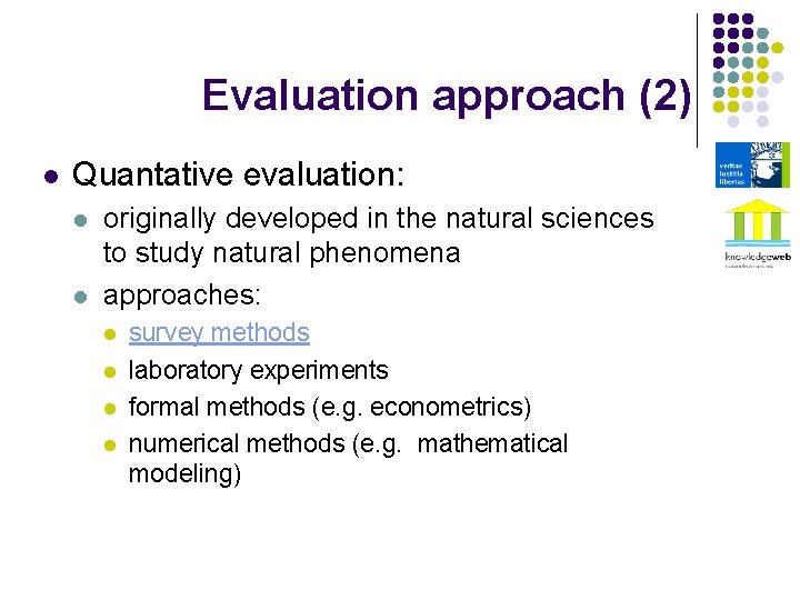 Evaluation approach (2) l Quantative evaluation: l l originally developed in the natural sciences