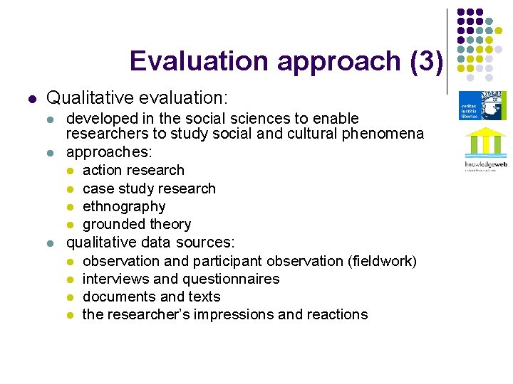 Evaluation approach (3) l Qualitative evaluation: l l l developed in the social sciences