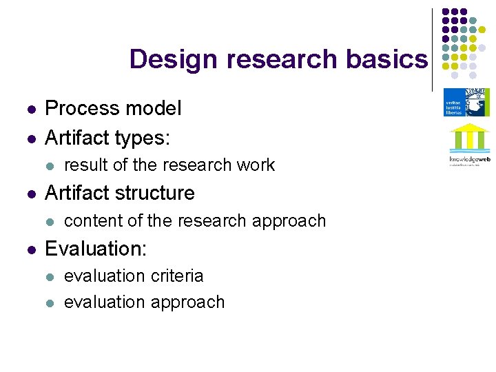 Design research basics l l Process model Artifact types: l l Artifact structure l
