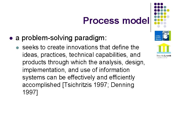 Process model l a problem-solving paradigm: l seeks to create innovations that define the