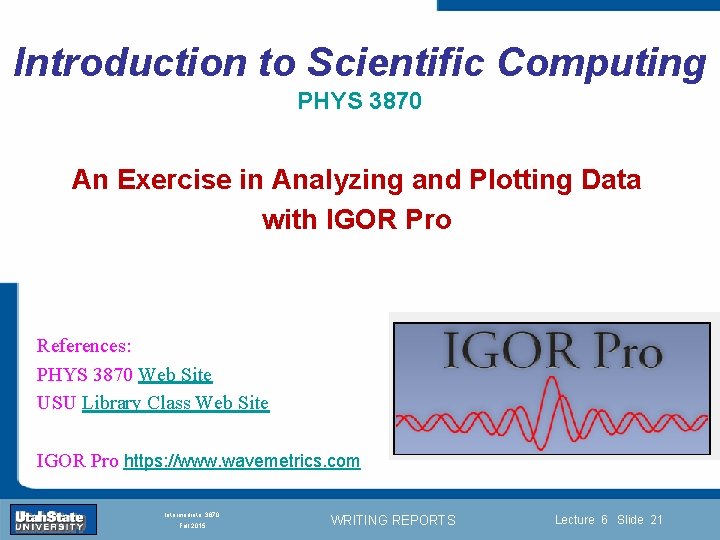 Introduction to Scientific Computing PHYS 3870 An Exercise in Analyzing and Plotting Data with