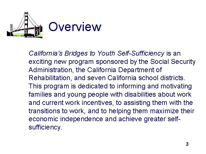 Overview California's Bridges to Youth Self-Sufficiency is an exciting new program sponsored by the