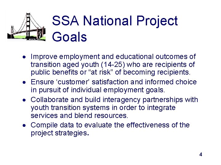 SSA National Project Goals Improve employment and educational outcomes of transition aged youth (14