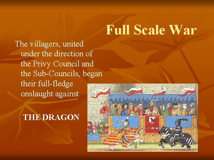 Full Scale War The villagers, united under the direction of the Privy Council and