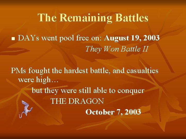 The Remaining Battles n DAYs went pool free on: August 19, 2003 They Won