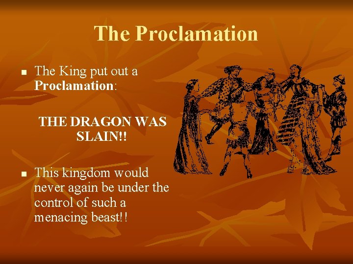 The Proclamation n The King put out a Proclamation: THE DRAGON WAS SLAIN!! n