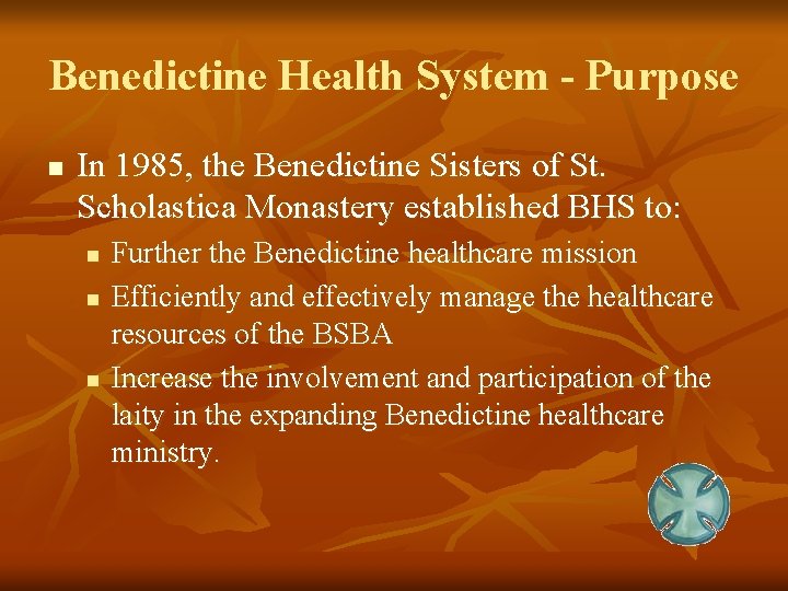 Benedictine Health System - Purpose n In 1985, the Benedictine Sisters of St. Scholastica