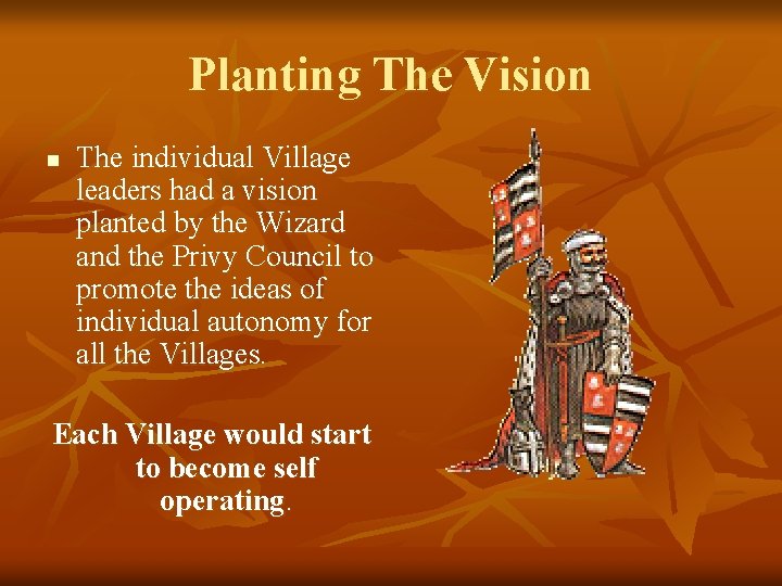 Planting The Vision n The individual Village leaders had a vision planted by the