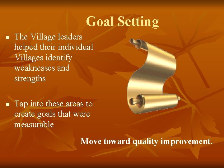 Goal Setting n n The Village leaders helped their individual Villages identify weaknesses and