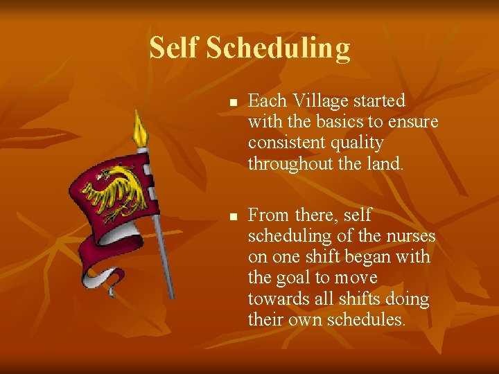 Self Scheduling n n Each Village started with the basics to ensure consistent quality