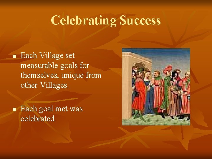 Celebrating Success n n Each Village set measurable goals for themselves, unique from other