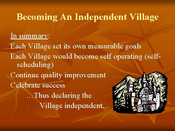 Becoming An Independent Village In summary: Each Village set its own measurable goals Each
