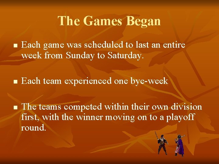 The Games Began n Each game was scheduled to last an entire week from