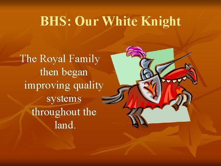 BHS: Our White Knight The Royal Family then began improving quality systems throughout the