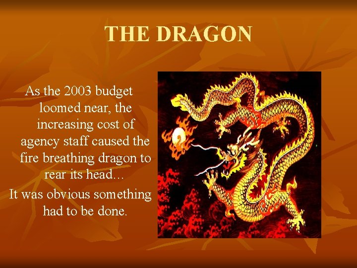 THE DRAGON As the 2003 budget loomed near, the increasing cost of agency staff