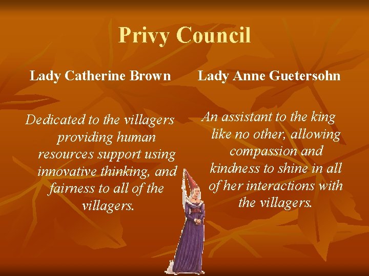 Privy Council Lady Catherine Brown Lady Anne Guetersohn Dedicated to the villagers providing human