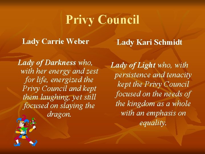 Privy Council Lady Carrie Weber Lady of Darkness who, with her energy and zest