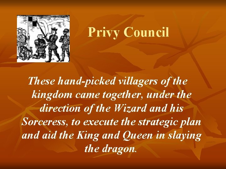 Privy Council These hand-picked villagers of the kingdom came together, under the direction of