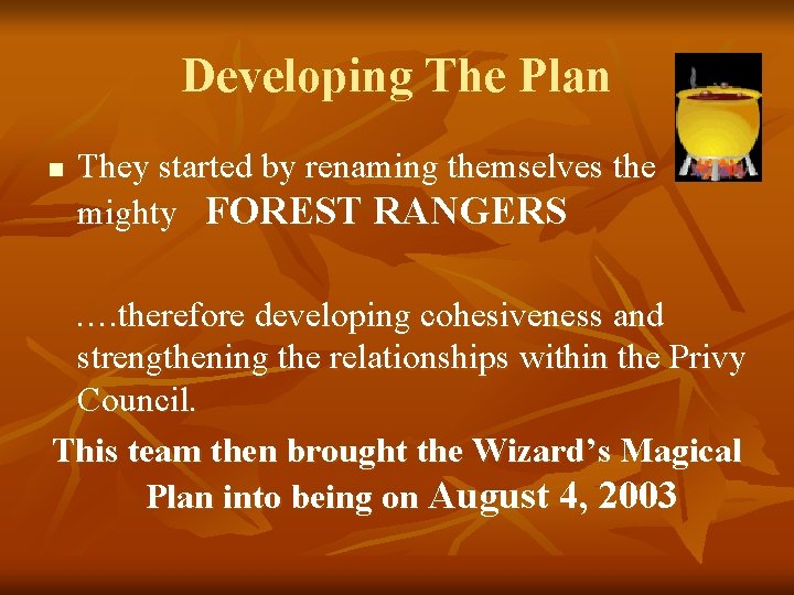 Developing The Plan n They started by renaming themselves the mighty FOREST RANGERS ….