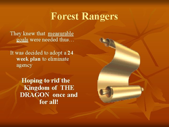 Forest Rangers They knew that measurable goals were needed thus… It was decided to