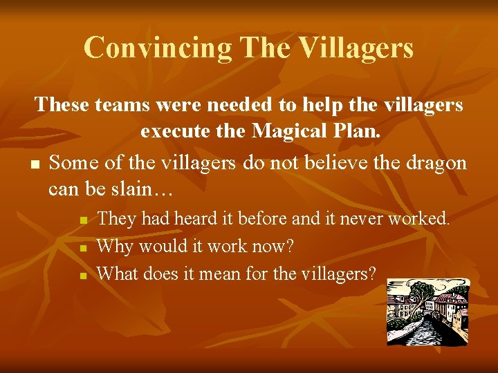 Convincing The Villagers These teams were needed to help the villagers execute the Magical