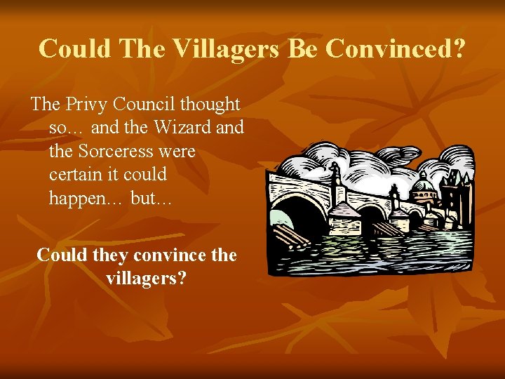 Could The Villagers Be Convinced? The Privy Council thought so… and the Wizard and