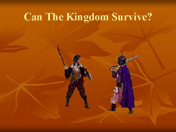 Can The Kingdom Survive? 